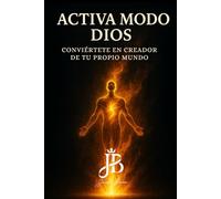 ACTIVA MODO DIOS: CONVIÉRTETE EN CREADOR DE TU PROPIO MUNDO
