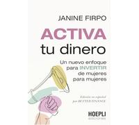 Activa tu dinero: Un nuevo enfoque para invertir de mujeres para mujeres