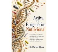 Activa tu Epigenética Nutricional: Guía práctica para librarte del cansancio y el ruido azul, regular tu energía y ralentizar tu envejecimiento ... Ciencia Aplicada para Vivir Más y Mejor)