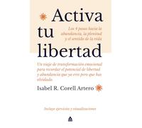 Activa tu libertad: Los 4 pasos hacia la abundancia, la plenitud y el sentido de la vida