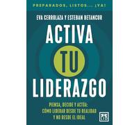 ACTIVA TU LIDERAZGO: Piensa, decide y actúa: cómo liderar desde tu realidad y no desde el ideal (Acción Empresarial)