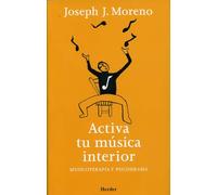 Activa tu música interior: Musicoterapia y psicodrama (fuera de colección)