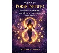 ACTIVA TU PODER INFINITO: El poder de tu número para liderar tu vida, tu linaje y tu propósito