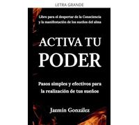 Activa tu Poder: Pasos simples y efectivos para la realización de tus sueños. (Despertar de la Consciencia y Manifestación de los Sueños del Alma.)