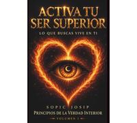 Activa Tu Ser Superior: Despierta tu conciencia a través de experiencias reales de transformación interior