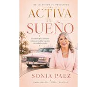 Activa Tu Sueño: El sistema para convertir visión, mentalidad y acción en resultados reales