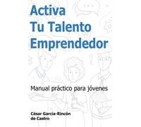 Activa tu talento emprendedor: Manual práctico para jóvenes