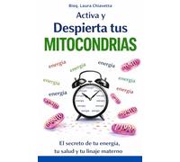 Activa y despierta tus mitocondrias. El secreto de tu energía, tu salud y tu linaje materno (Salud al alcance de todos)