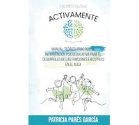 Activamente - Manual Teórico Practico de Funciones Ejecutivas en Infantil y Primaria: Programa Activamente (Activamente - Programa de Funciones Ejecutivas)