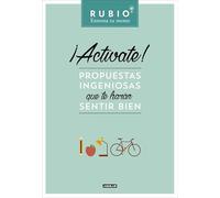 ¡Actívate! Propuestas ingeniosas que te harán sentir bien (Rubio. Entrena tu mente)