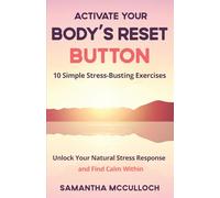 Activate Your Body's Reset Button: 10 Simple Stress-Busting Exercises: Unlock Your Natural Stress Response and Find Calm Within