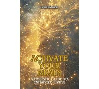 Activate Your Brain: A Holistic Guide to Enhanced Living (The Serenity Collection)