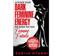 Activate Your Dark Feminine Energy and Awaken Your Inner Femme Fatale: Savage Secrets to Command Respect, Master Seductive Magnetism, and Become Irresistibly Unforgettable in Under 30 Days