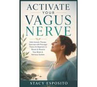 Activate Your Vagus Nerve: Daily Somatic Therapy Exercises with Polyvagal Theory for Beginners to Reset & Rewire Your Brain & Nervous System