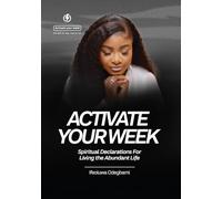 ACTIVATE YOUR WEEK: Spiritual Declarations For Living the Abundant Life
