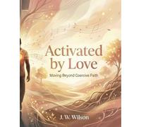 Activated by Love: Moving Beyond Coercive Faith