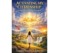 Activating My Citizenship: Living Heaven On Earth (Benefits Of Heaven)