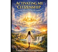 Activating My Citizenship: Living Heaven On Earth (Benefits Of Heaven)