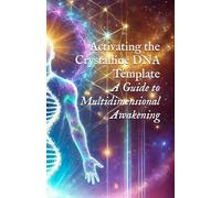 Activating the Crystalline DNA Template: A Guide to Multidimensional Awakening (I AM)