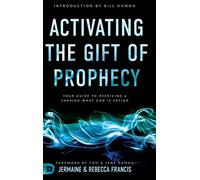 Activating the Gift of Prophecy: Your Guide to Receiving and Sharing what God is Saying