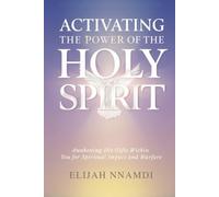 Activating the Power of the Holy Spirit: Awakening His Gifts Within You for Spiritual Impact and Warfare