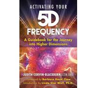Activating Your 5D Frequency: A Guidebook for the Journey into Higher Dimensions