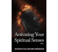 Activating Your Spiritual Senses Vol. 1: Learning to See, Hear, Discern, and Respond to God’s Presence