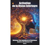 Activation de la Vision Intérieure: Retrouver l'Axe Immobile de la Conscience, quand les 3 clés deviennent "Une"