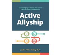 Active Allyship: Embracing a practice of inclusion to transform workplace culture
