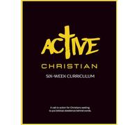 Active Christian Six-Week Curriculum: A call to action for Christians seeking to put biblical obedience behind words.