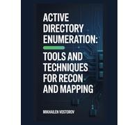 Active Directory Enumeration: Tools and Techniques for Recon and Mapping: 2 (Active Directory Exploited: The Complete Ethical Hacker’s Collection)