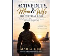 ACTIVE DUTY, MOM & WIFE: The Survival Book: Faith, Family, Self, Career, and the Lessons I Learned Along the Way