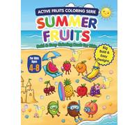 Active Fruits Summer Coloring Book: Bold & Easy Pages for Kids Ages 4-8: Fun summer fruit coloring book for kids ages 4-8. Bold, easy line art pages ... sandcastle, picnic, and pool vacation scenes.