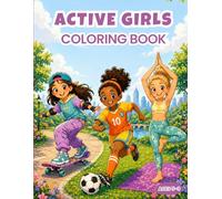Active Girls Coloring Book: A Fun Coloring Book for Girls Ages 5-9, Creative & Easy Coloring Pages Featuring Yoga, Tennis and Much More