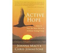 Active Hope: How to Face the Mess We're in without Going Crazy