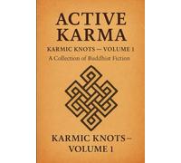 Active Karma - A Collection of Buddhist Fiction - Volume 1: The Karma of Doing The Dishes - and other Buddhist Stories (Karmic Knots - A Collection of Buddhist Fiction)