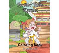Active Kids Karate: A Fun Martial Arts Coloring Book Featuring High-Energy Karate Moves and kicks
