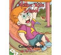 Active Kids School Coloring Book: A Coloring Book Celebrating Active Kids, School Fun & Positive Values