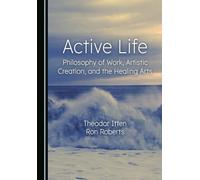 Active Life: Philosophy of Work, Artistic Creation, and the Healing Arts