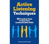 Active Listening Techniques: 30 Practical Tools to Hone Your Communication Skills