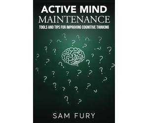 Active Mind Maintenance: Tools and Tips for Improving Cognitive Thinking (Functional Health Series)