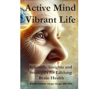 Active Mind, Vibrant Life: Scientific Insights and Strategies for Lifelong Brain Health (Brain and Society)
