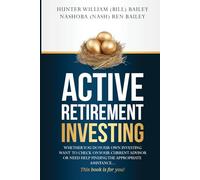 Active Retirement Investing: The Process, What Every Investor, Client, or Adviser Should Know About This Complex Investing Process