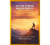 Active Stress Management- Mindset to Action: A 12-Month Mindful Workbook | Monthly Stress Challenges, Affirmations, and Habit-Tracked Agenda for Stress Relief & Productivity