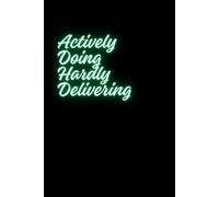 Actively Doing Hardly Delivering ( on time ): A Funny Notebook Gift for ADHD, gifts for women, men, friends, Journal & Notebook, The best gift idea