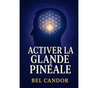ACTIVER LA GLANDE PINÉALE: Comment Reprogrammer Votre Esprit Et Votre Énergie Pour Un Changement Spirituel, Même Si Vous N'avez Jamais Cru À La Méditation !: 4 (|| LE TROISIEME OEIL ||)