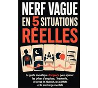 Activer son nerf vague en 5 situations réelles: Le guide somatique d'urgence pour apaiser les crises d'angoisse, l'insomnie, le stress en réunion, les conflits et la surcharge mentale
