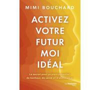 Activez votre Futur Moi idéal: Le secret pour un plein potentiel de bonheur, de santé et d'abondance