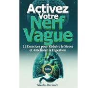 ACTIVEZ VOTRE NERF VAGUE 21 Exercices pour Réduire le Stress: Améliorer la Digestion et Retrouver le Calme, Résilience boostée et Bien-être assuré
