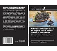 Actividad antimicrobiana de Nigella sativa contra bacterias resistentes: Actividad antibacteriana del extracto y aceite de semilla de comino negro ... multirresistentes aisladas de pacientes